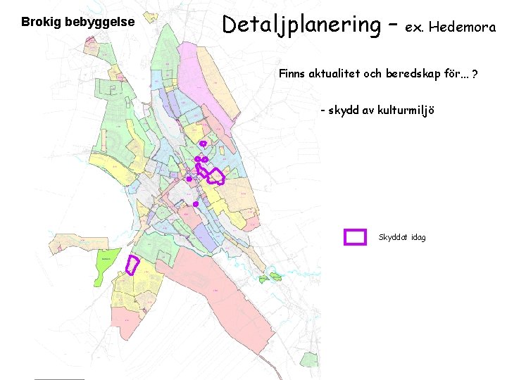 Brokig bebyggelse Detaljplanering – ex. Hedemora Finns aktualitet och beredskap för… ? - skydd