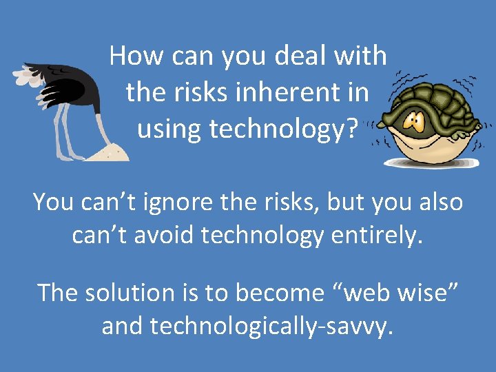How can you deal with the risks inherent in using technology? You can’t ignore