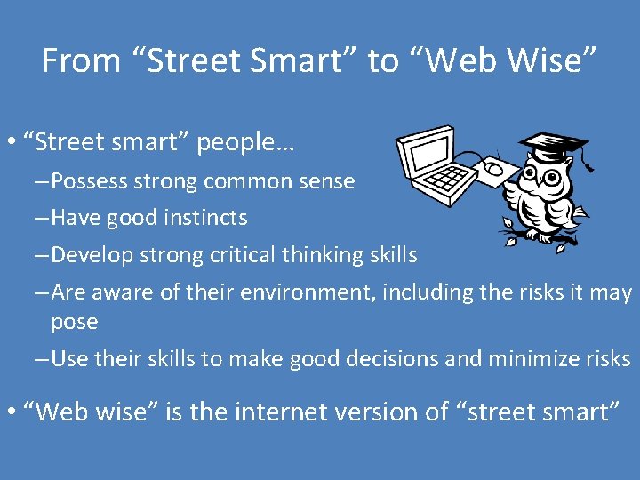 From “Street Smart” to “Web Wise” • “Street smart” people… – Possess strong common