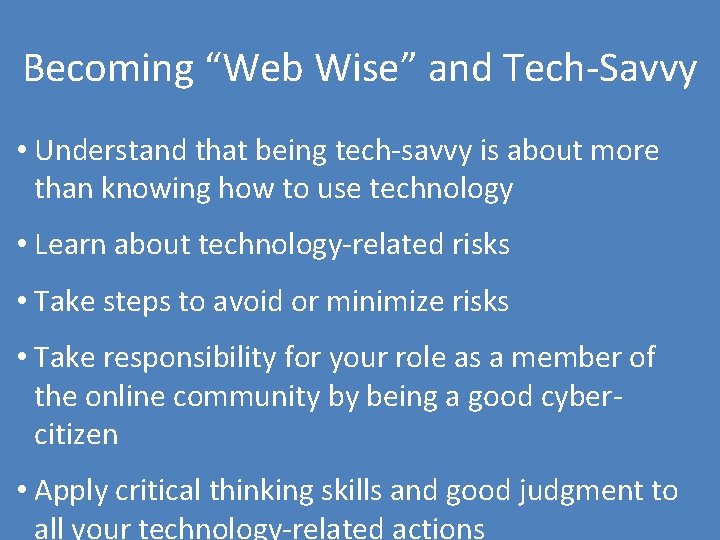 Becoming “Web Wise” and Tech-Savvy • Understand that being tech-savvy is about more than