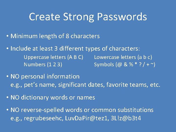 Create Strong Passwords • Minimum length of 8 characters • Include at least 3