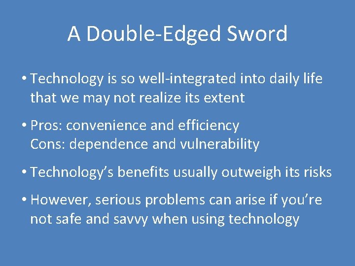 A Double-Edged Sword • Technology is so well-integrated into daily life that we may