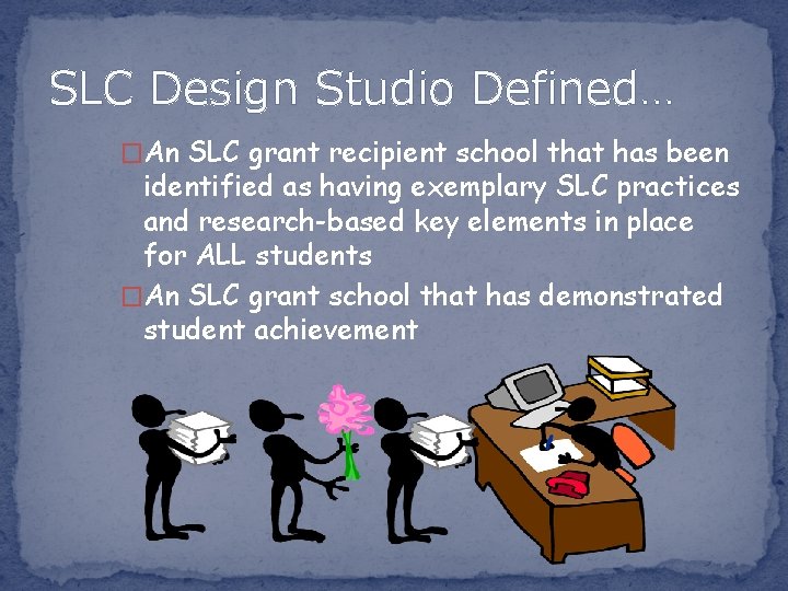 SLC Design Studio Defined… �An SLC grant recipient school that has been identified as