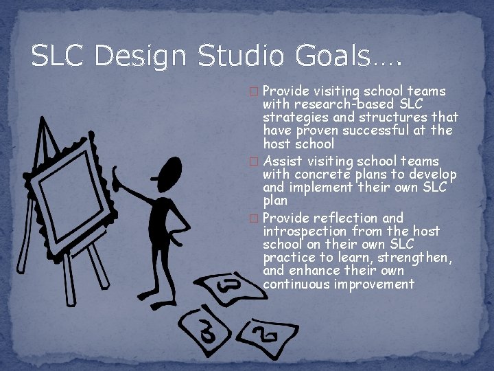 SLC Design Studio Goals…. � Provide visiting school teams with research-based SLC strategies and