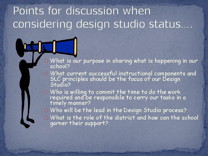 Points for discussion when considering design studio status…. � What is our purpose in
