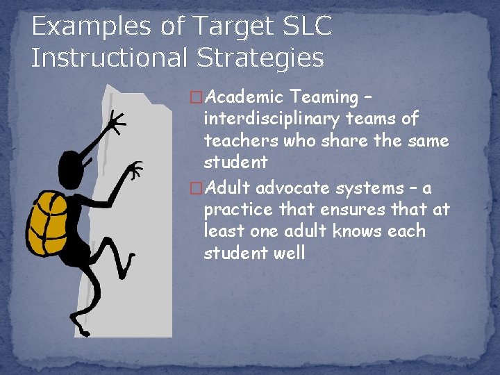 Examples of Target SLC Instructional Strategies �Academic Teaming – interdisciplinary teams of teachers who