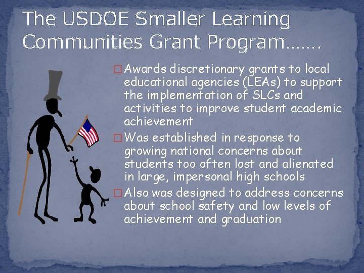 The USDOE Smaller Learning Communities Grant Program……. � Awards discretionary grants to local educational
