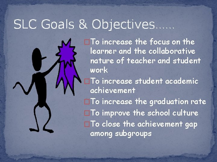 SLC Goals & Objectives…… �To increase the focus on the learner and the collaborative