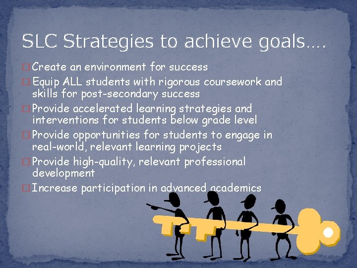 SLC Strategies to achieve goals…. � Create an environment for success � Equip ALL