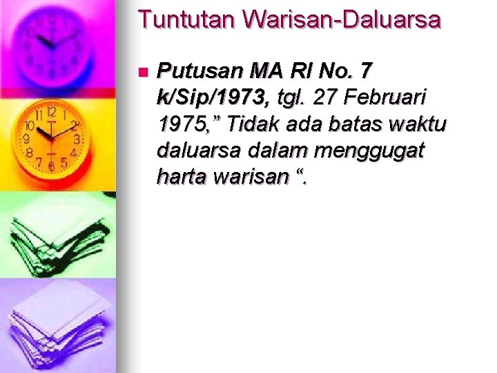 Tuntutan Warisan-Daluarsa n Putusan MA RI No. 7 k/Sip/1973, tgl. 27 Februari 1975, ”