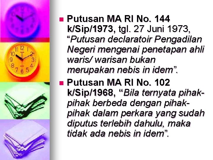 Putusan MA RI No. 144 k/Sip/1973, tgl. 27 Juni 1973, “Putusan declaratoir Pengadilan Negeri