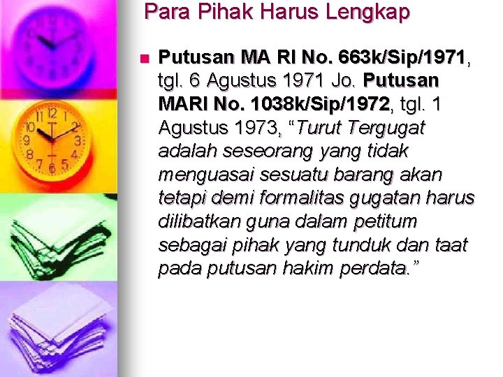 Para Pihak Harus Lengkap n Putusan MA RI No. 663 k/Sip/1971, tgl. 6 Agustus