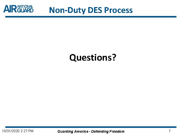 Non-Duty DES Process Questions? 10/31/2020 2: 27 PM Guarding America - Defending Freedom 7