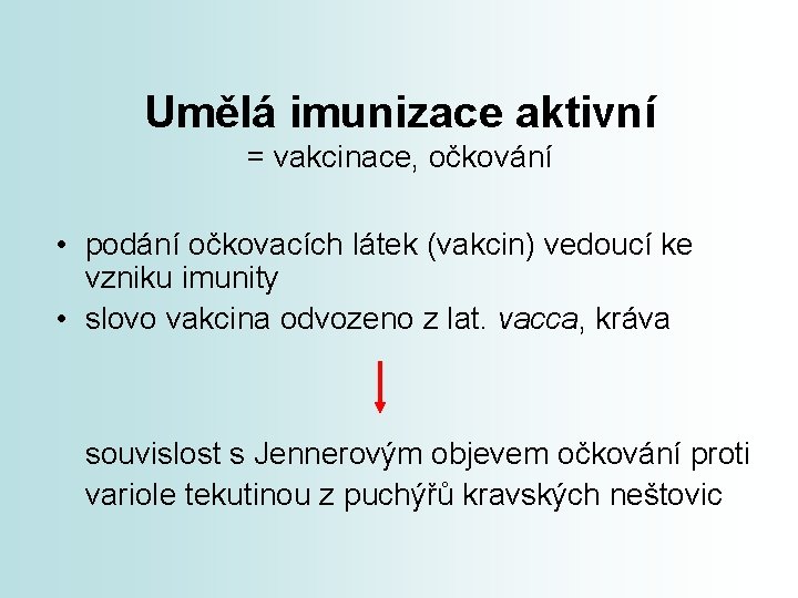 Umělá imunizace aktivní = vakcinace, očkování • podání očkovacích látek (vakcin) vedoucí ke vzniku