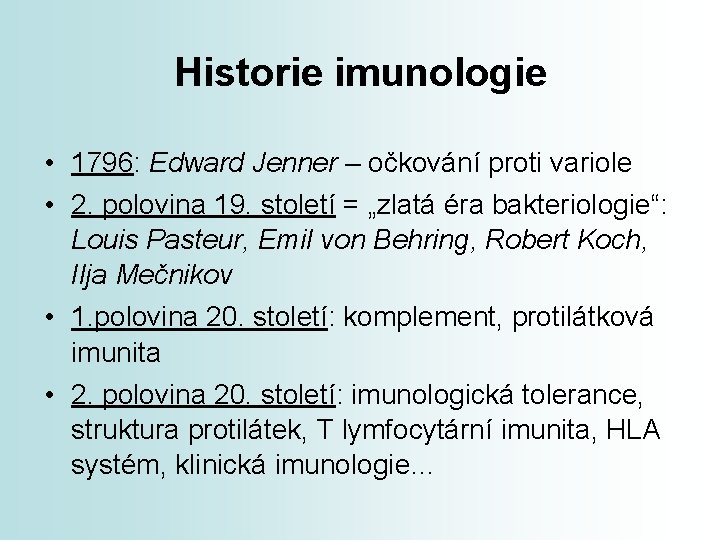 Historie imunologie • 1796: Edward Jenner – očkování proti variole • 2. polovina 19.