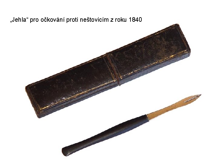 „Jehla“ pro očkování proti neštovicím z roku 1840 