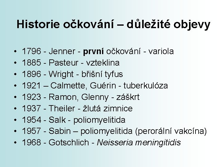 Historie očkování – důležité objevy • • • 1796 - Jenner - první očkování