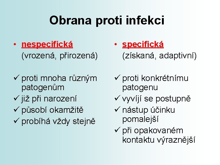 Obrana proti infekci • nespecifická (vrozená, přirozená) • specifická (získaná, adaptivní) ü proti mnoha