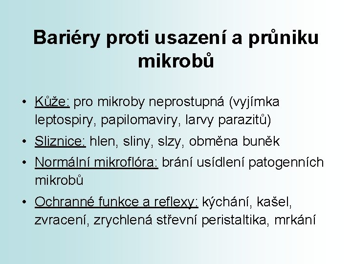 Bariéry proti usazení a průniku mikrobů • Kůže: pro mikroby neprostupná (vyjímka leptospiry, papilomaviry,