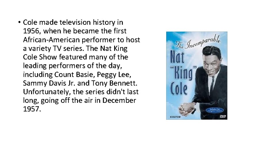  • Cole made television history in 1956, when he became the first African-American
