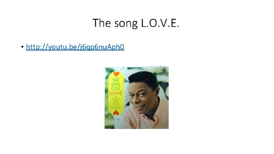 The song L. O. V. E. • http: //youtu. be/j 6 qp 6 nu.