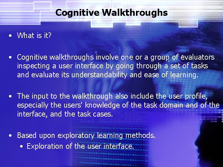 Cognitive Walkthroughs • What is it? • Cognitive walkthroughs involve one or a group