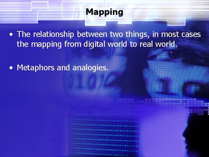Mapping • The relationship between two things, in most cases the mapping from digital