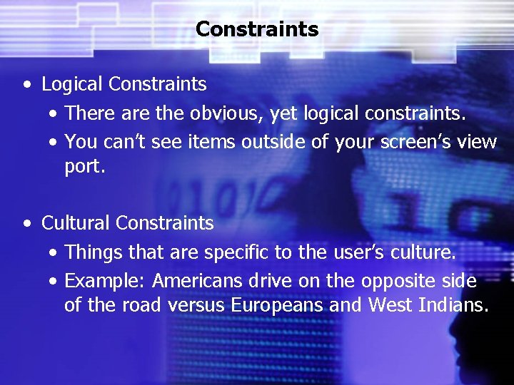 Constraints • Logical Constraints • There are the obvious, yet logical constraints. • You