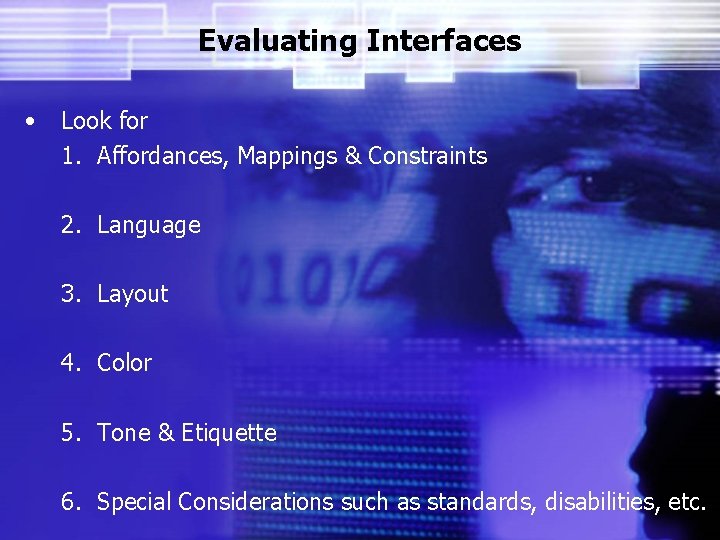 Evaluating Interfaces • Look for 1. Affordances, Mappings & Constraints 2. Language 3. Layout