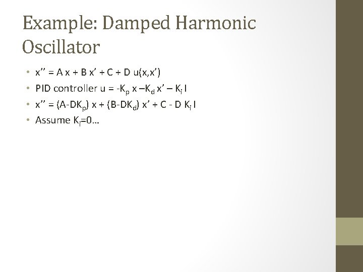 Example: Damped Harmonic Oscillator • • x’’ = A x + B x’ +