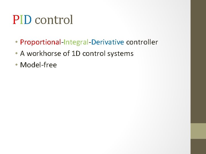 PID control • Proportional-Integral-Derivative controller • A workhorse of 1 D control systems •
