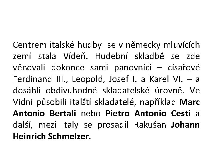 Centrem italské hudby se v německy mluvících zemí stala Vídeň. Hudební skladbě se zde