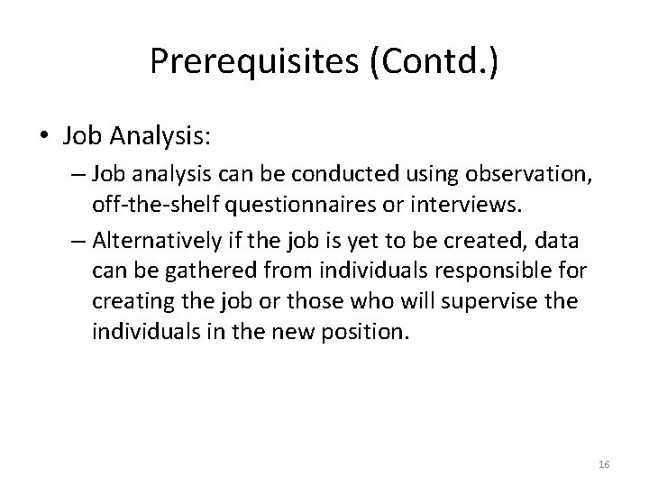 Prerequisites (Contd. ) • Job Analysis: – Job analysis can be conducted using observation,