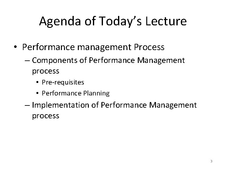 Agenda of Today’s Lecture • Performance management Process – Components of Performance Management process