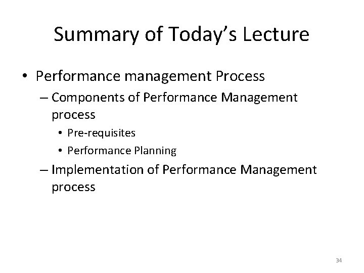 Summary of Today’s Lecture • Performance management Process – Components of Performance Management process