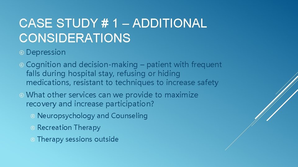 CASE STUDY # 1 – ADDITIONAL CONSIDERATIONS Depression Cognition and decision-making – patient with