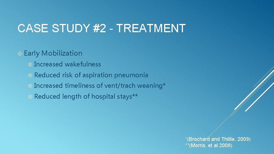 CASE STUDY #2 - TREATMENT Early Mobilization Increased wakefulness Reduced risk of aspiration pneumonia