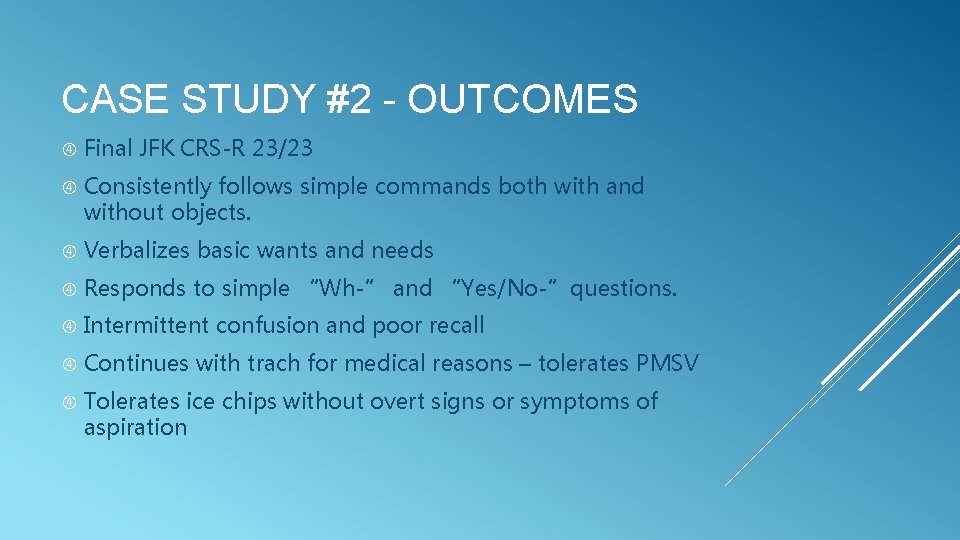 CASE STUDY #2 - OUTCOMES Final JFK CRS-R 23/23 Consistently follows simple commands both