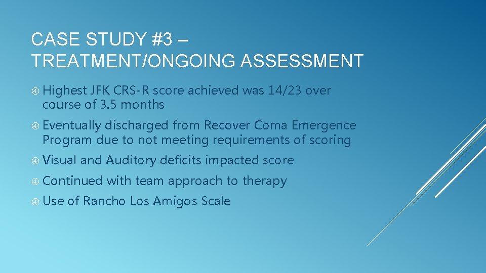 CASE STUDY #3 – TREATMENT/ONGOING ASSESSMENT Highest JFK CRS-R score achieved was 14/23 over