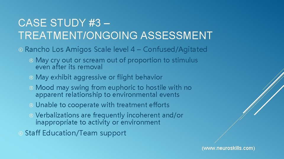CASE STUDY #3 – TREATMENT/ONGOING ASSESSMENT Rancho Los Amigos Scale level 4 – Confused/Agitated