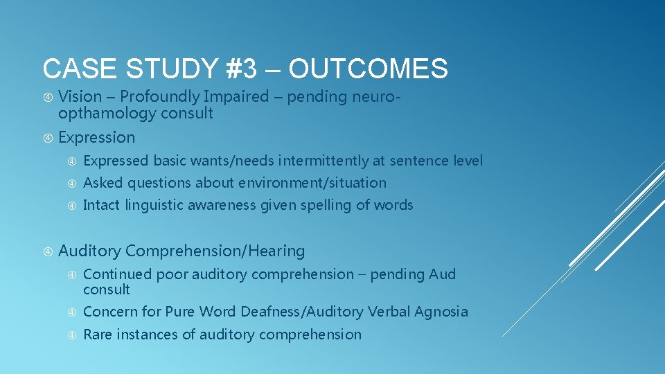 CASE STUDY #3 – OUTCOMES Vision – Profoundly Impaired – pending neuroopthamology consult Expression