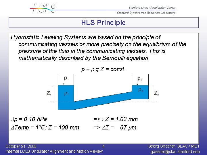 HLS Principle Hydrostatic Leveling Systems are based on the principle of communicating vessels or