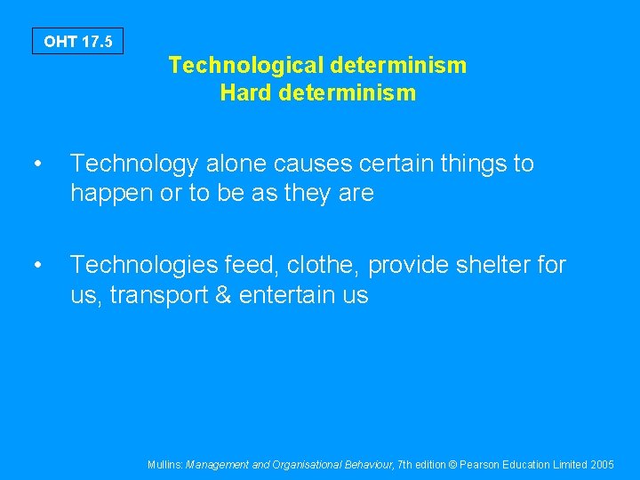 OHT 17. 5 Technological determinism Hard determinism • Technology alone causes certain things to