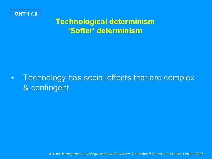 OHT 17. 6 Technological determinism ‘Softer’ determinism • Technology has social effects that are