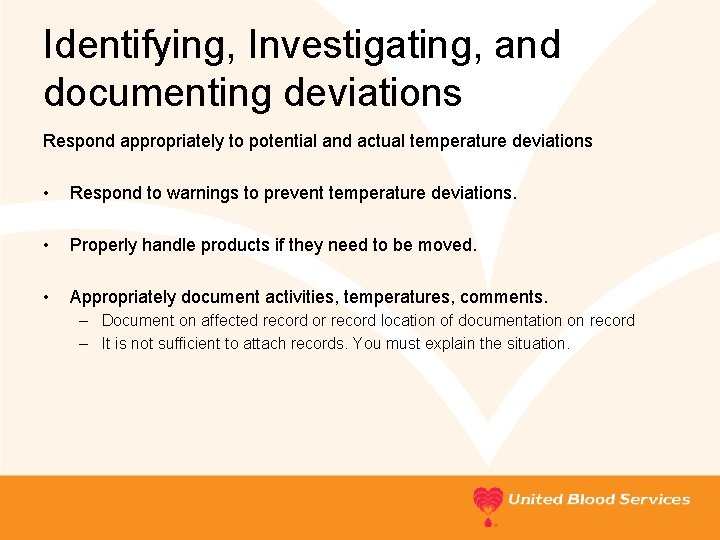 Identifying, Investigating, and documenting deviations Respond appropriately to potential and actual temperature deviations •