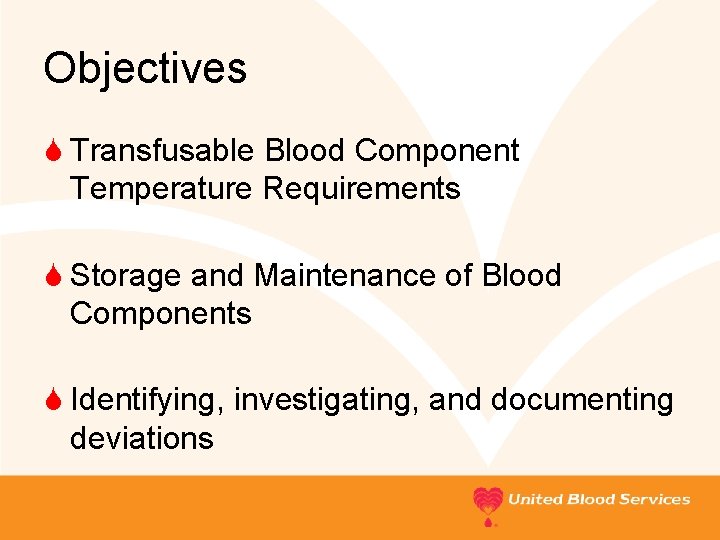 Objectives S Transfusable Blood Component Temperature Requirements S Storage and Maintenance of Blood Components