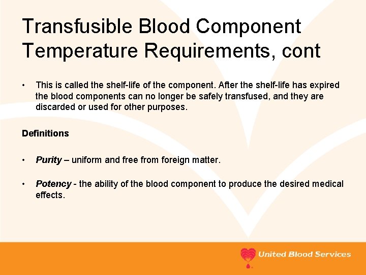 Transfusible Blood Component Temperature Requirements, cont • This is called the shelf-life of the