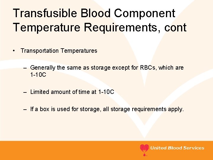 Transfusible Blood Component Temperature Requirements, cont • Transportation Temperatures – Generally the same as