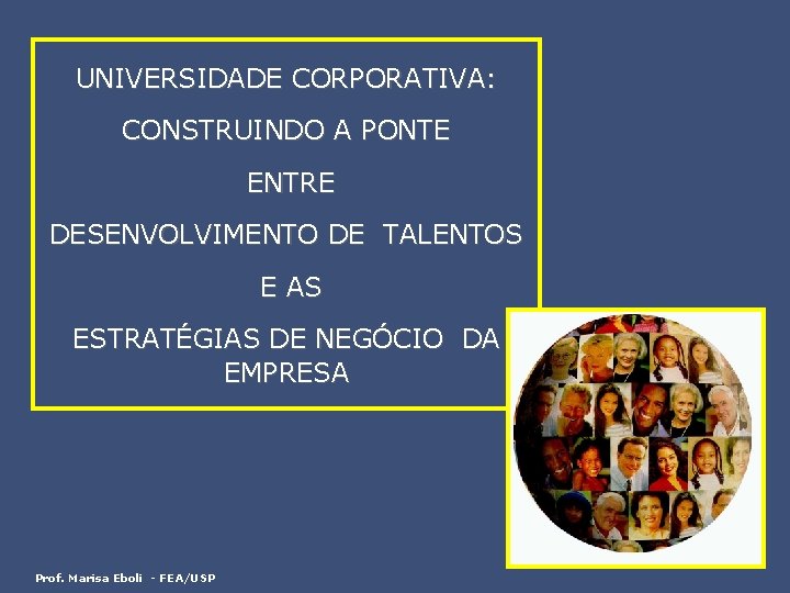 UNIVERSIDADE CORPORATIVA: CONSTRUINDO A PONTE ENTRE DESENVOLVIMENTO DE TALENTOS E AS ESTRATÉGIAS DE NEGÓCIO