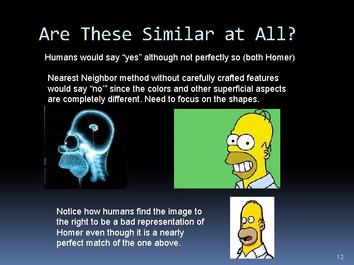 Are These Similar at All? Humans would say “yes” although not perfectly so (both